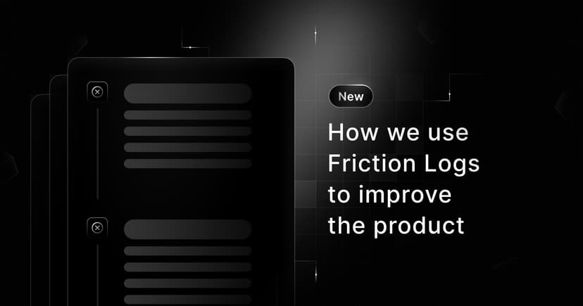 How we use Friction Logs to improve the product